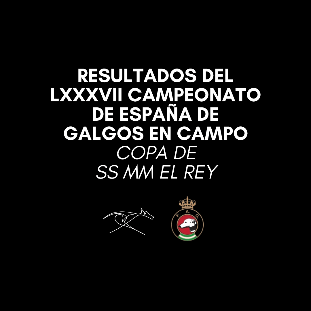 Resultados del LXXXVII Campeonato de España de Galgos en Campo Copa de SS MM El Rey